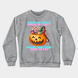 Trick or treat smell my feet Crewneck Sweatshirt